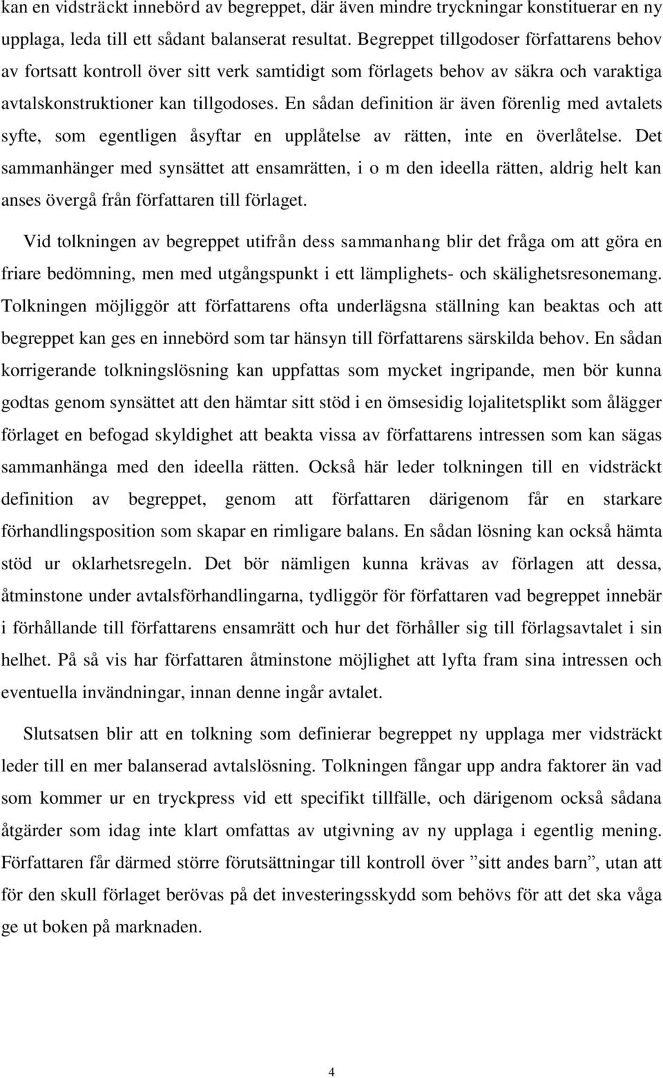 En sådan definition är även förenlig med avtalets syfte, som egentligen åsyftar en upplåtelse av rätten, inte en överlåtelse.