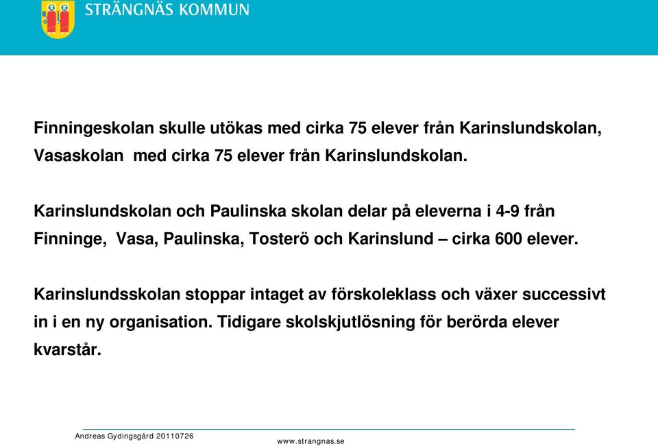 Karinslundskolan och Paulinska skolan delar på eleverna i 4-9 från Finninge, Vasa, Paulinska, Tosterö