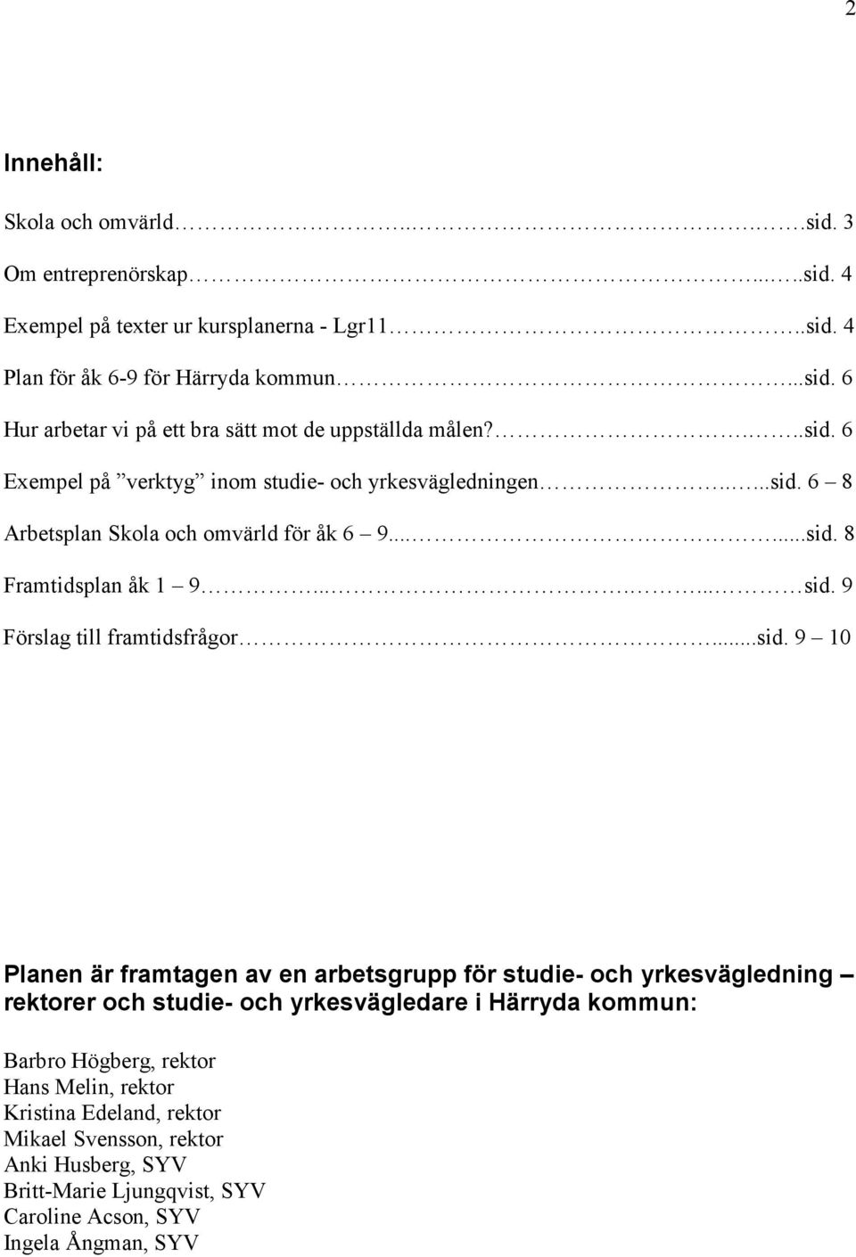 9 Förslag till framtidsfrågor...sid.