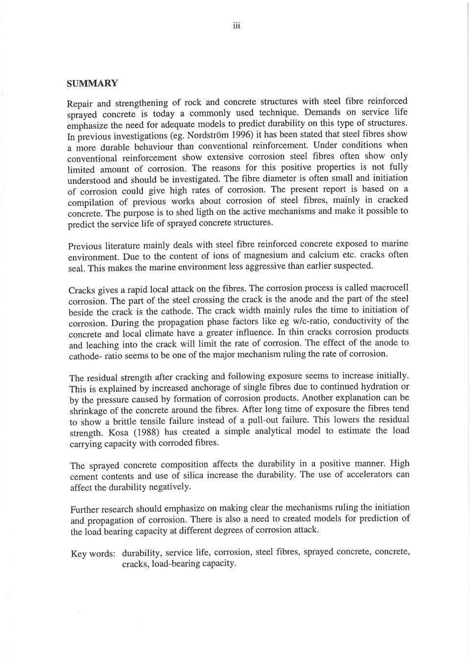 Nordström 1996) it has been stated that steel fibres show u tnor" durable behaviour than conventional reinforcement.