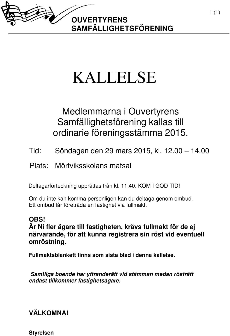 Om du inte kan komma personligen kan du deltaga genom ombud. Ett ombud får företräda en fastighet via fullmakt. OBS!