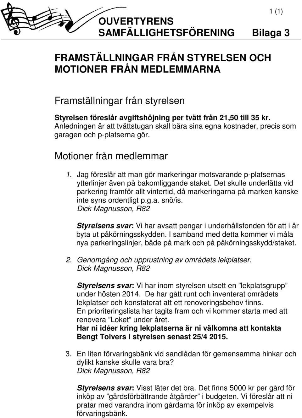 Jag föreslår att man gör markeringar motsvarande p-platsernas ytterlinjer även på bakomliggande staket.