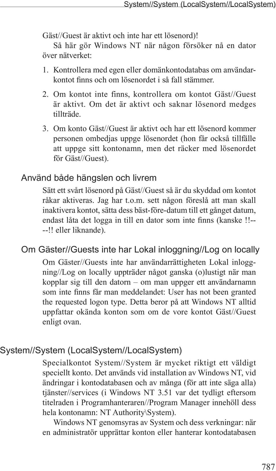 Om det är aktivt och saknar lösenord medges tillträde. 3.