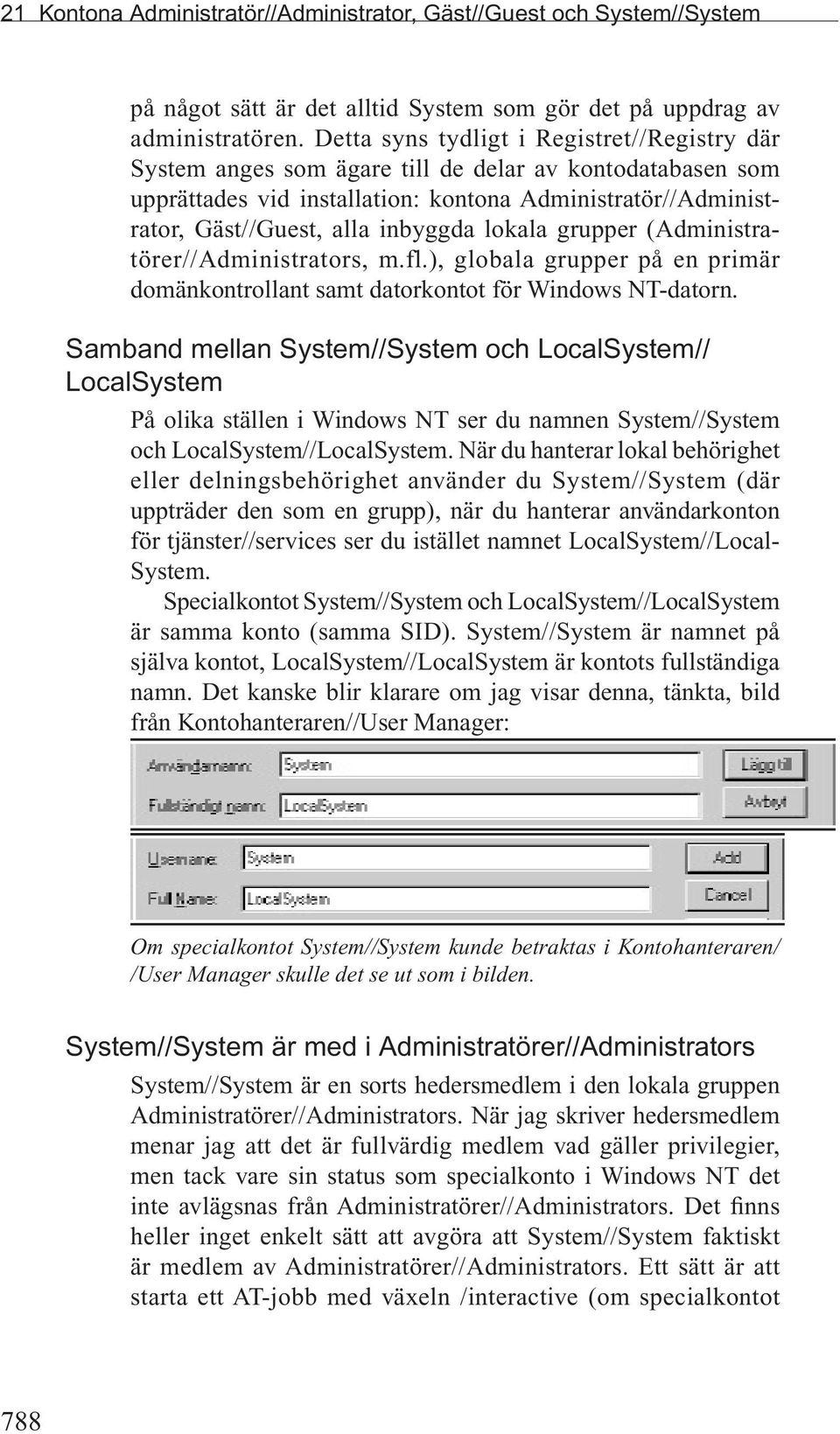 lokala grupper (Administratörer//Administrators, m.fl.), globala grupper på en primär domänkontrollant samt datorkontot för Windows NT-datorn.