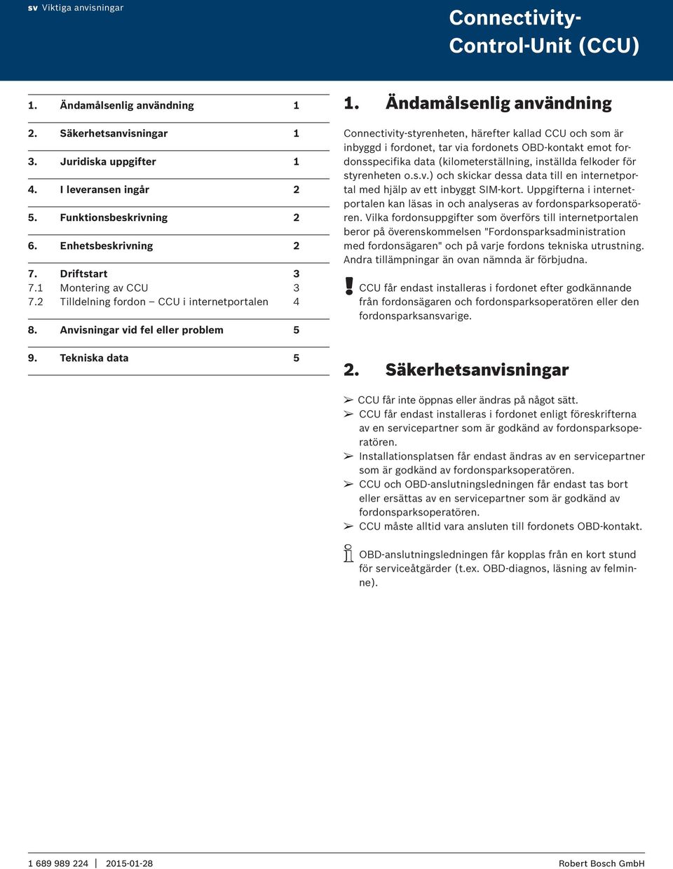 Ändamålsenlig användning Connectivity-styrenheten, härefter kallad CCU och som är inbyggd i fordonet, tar via fordonets OBD-kontakt emot fordonsspecifika data (kilometerställning, inställda felkoder