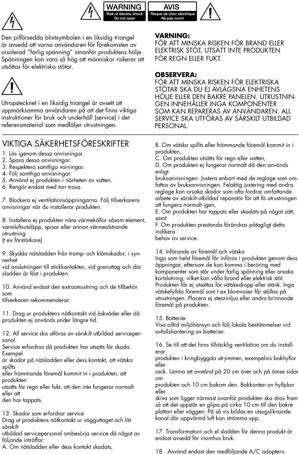 Utropstecknet i en liksidig triangel är avsett att uppmärksamma användaren på att det finns viktiga instruktioner för bruk och underhåll (service) i det referensmaterial som medföljer utrustningen.