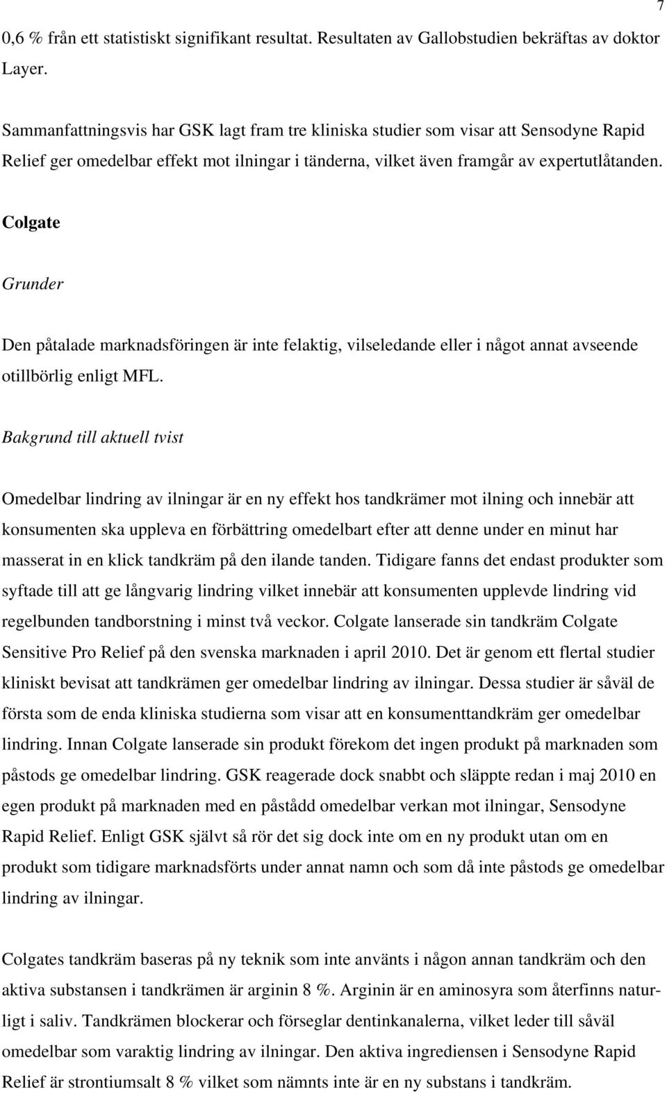 Colgate Grunder Den påtalade marknadsföringen är inte felaktig, vilseledande eller i något annat avseende otillbörlig enligt MFL.