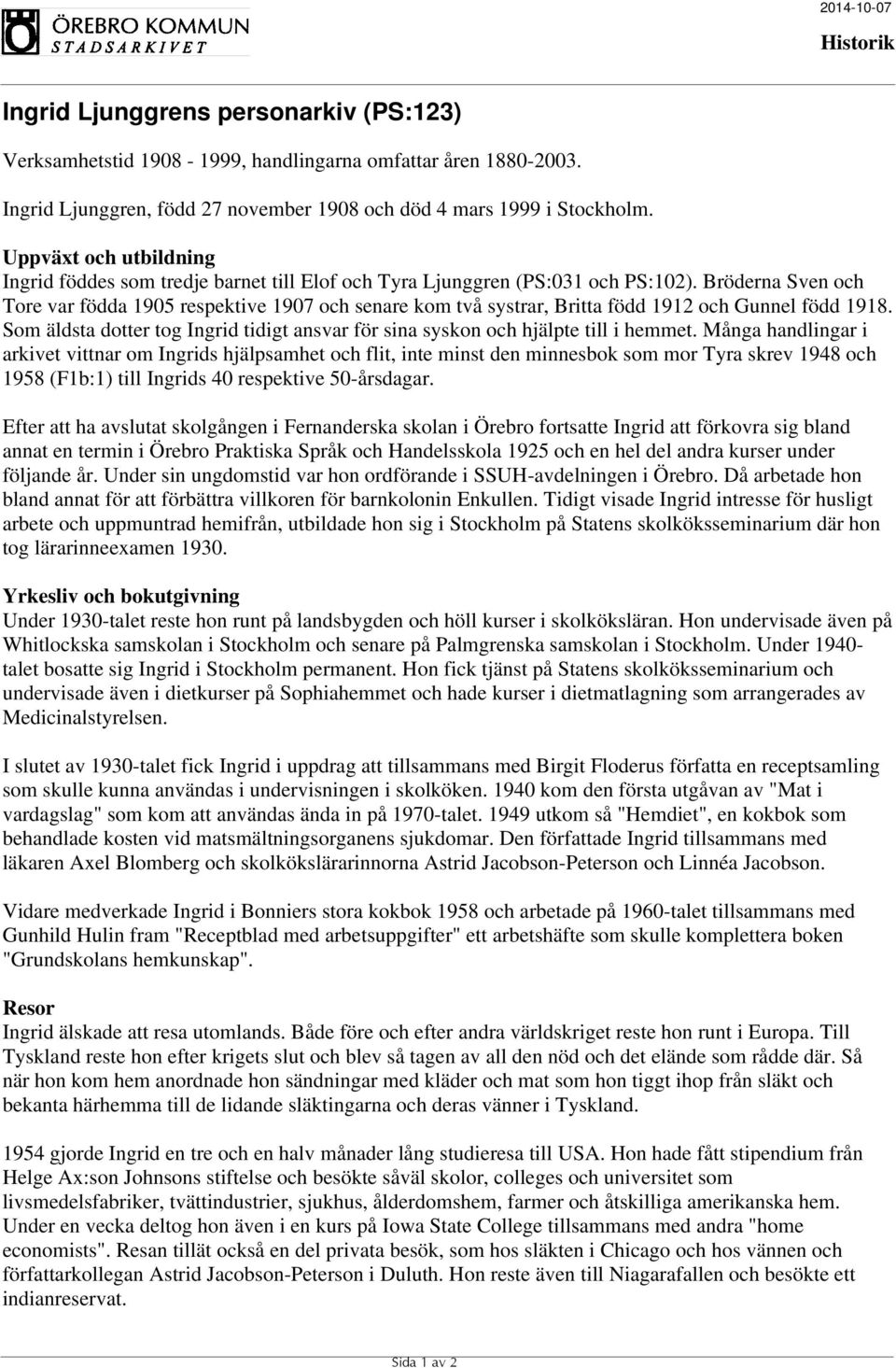 Bröderna Sven och Tore var födda 1905 respektive 1907 och senare kom två systrar, Britta född 1912 och Gunnel född 1918.