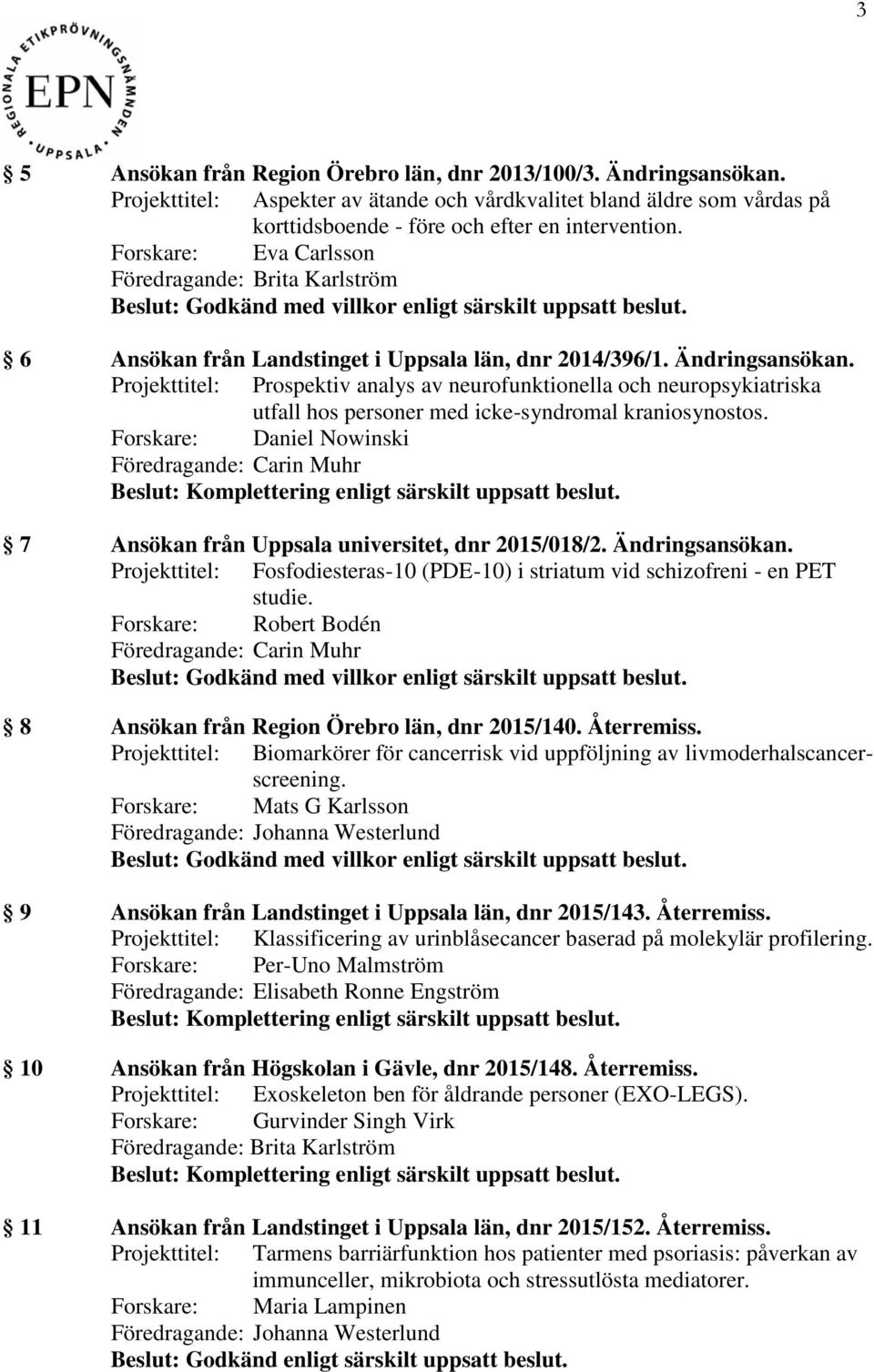 Projekttitel: Prospektiv analys av neurofunktionella och neuropsykiatriska utfall hos personer med icke-syndromal kraniosynostos.