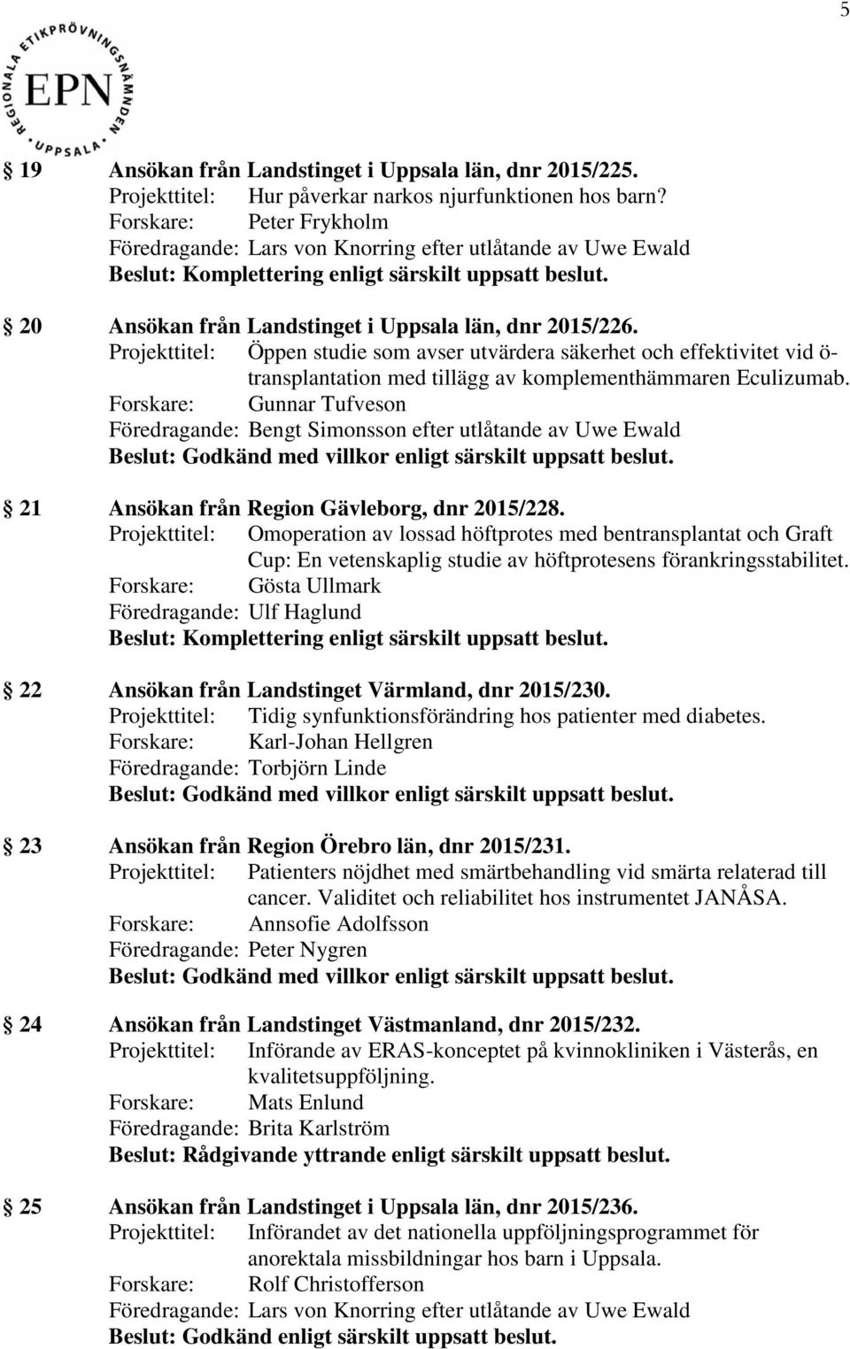 Projekttitel: Öppen studie som avser utvärdera säkerhet och effektivitet vid ö- transplantation med tillägg av komplementhämmaren Eculizumab.