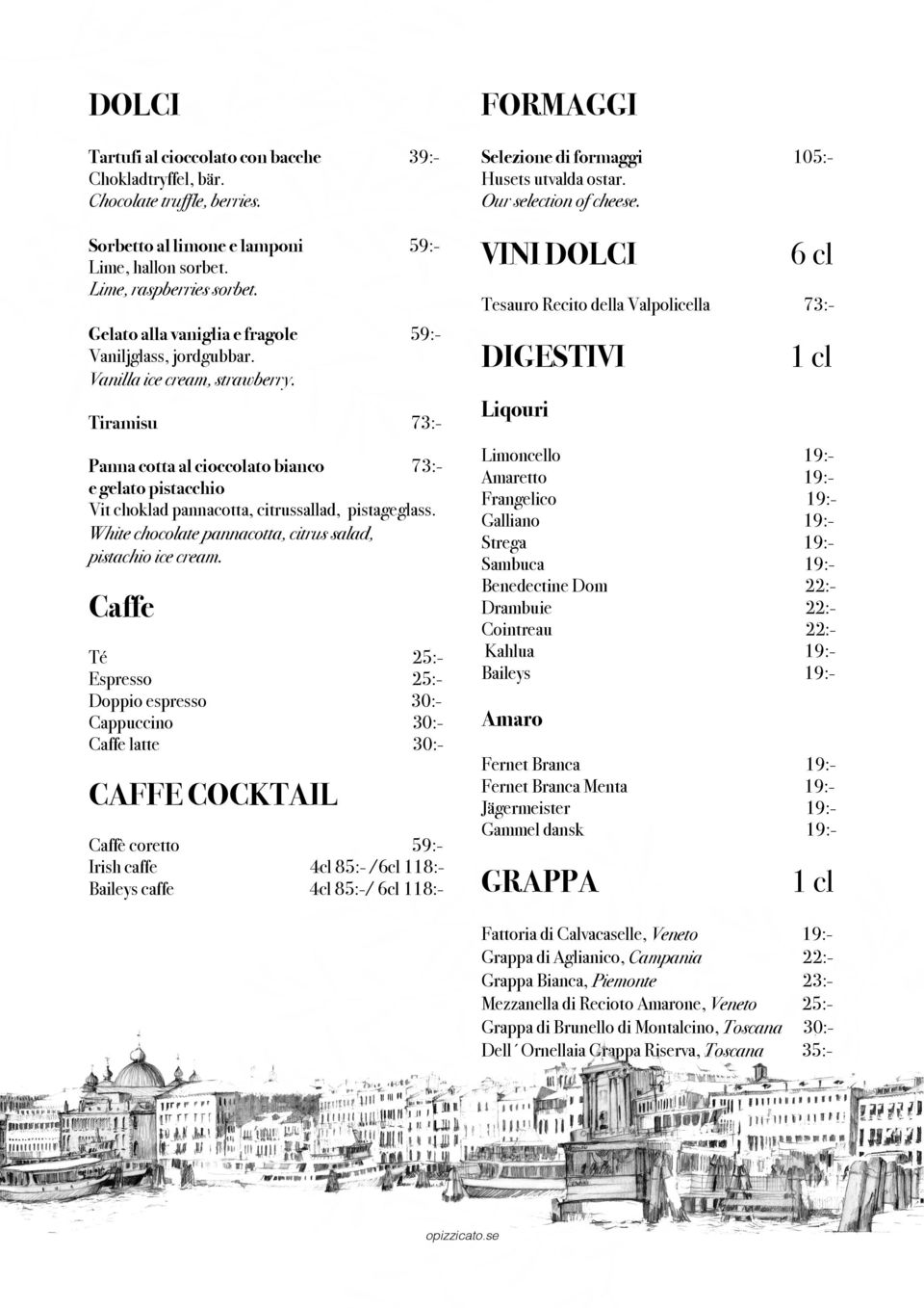 59:- Tiramisu 73:- Tesauro Recito della Valpolicella Panna cotta al cioccolato bianco 73:e gelato pistacchio Vit choklad pannacotta, citrussallad, pistageglass.