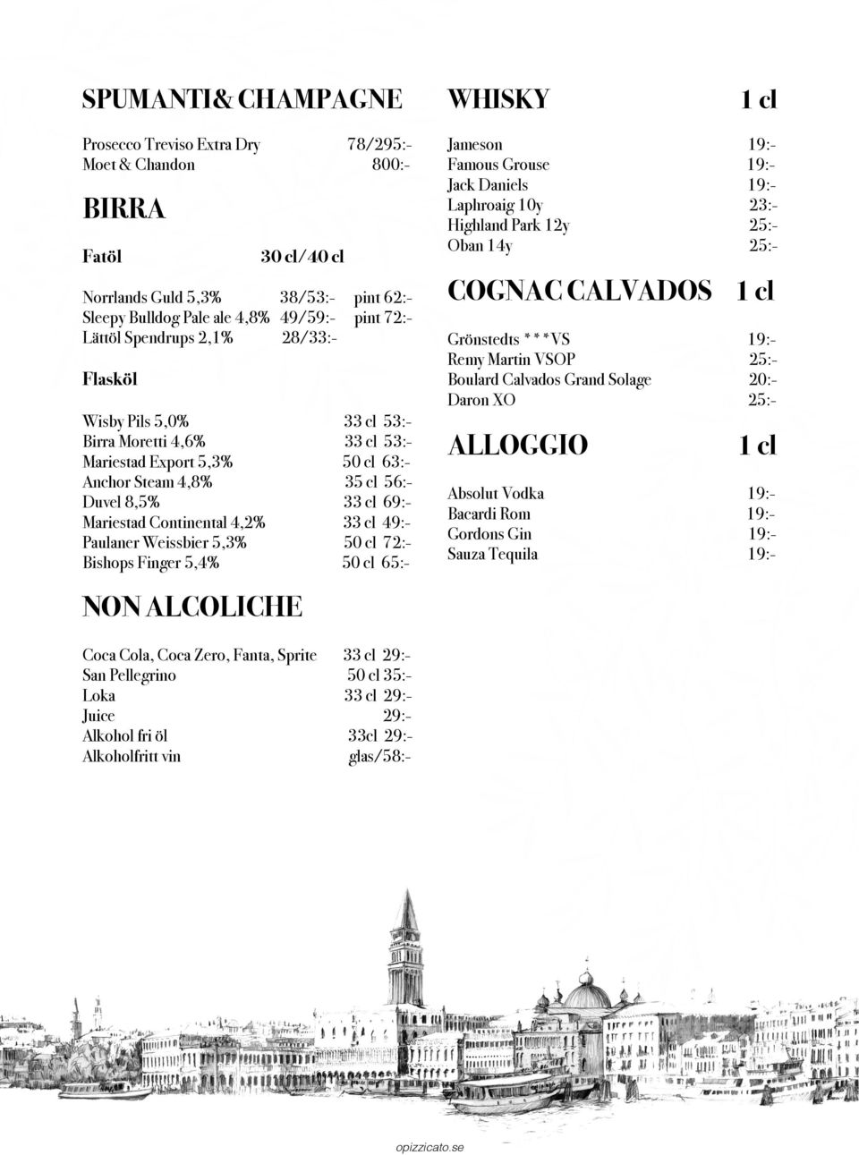 Continental 4,2% Paulaner Weissbier 5,3% Bishops Finger 5,4% 33 cl 53:33 cl 53:50 cl 63:35 cl 56:33 cl 69:33 cl 49:50 cl 72:50 cl 65:- ALLOGGIO Absolut Vodka Bacardi Rom Gordons Gin Sauza Tequila NON