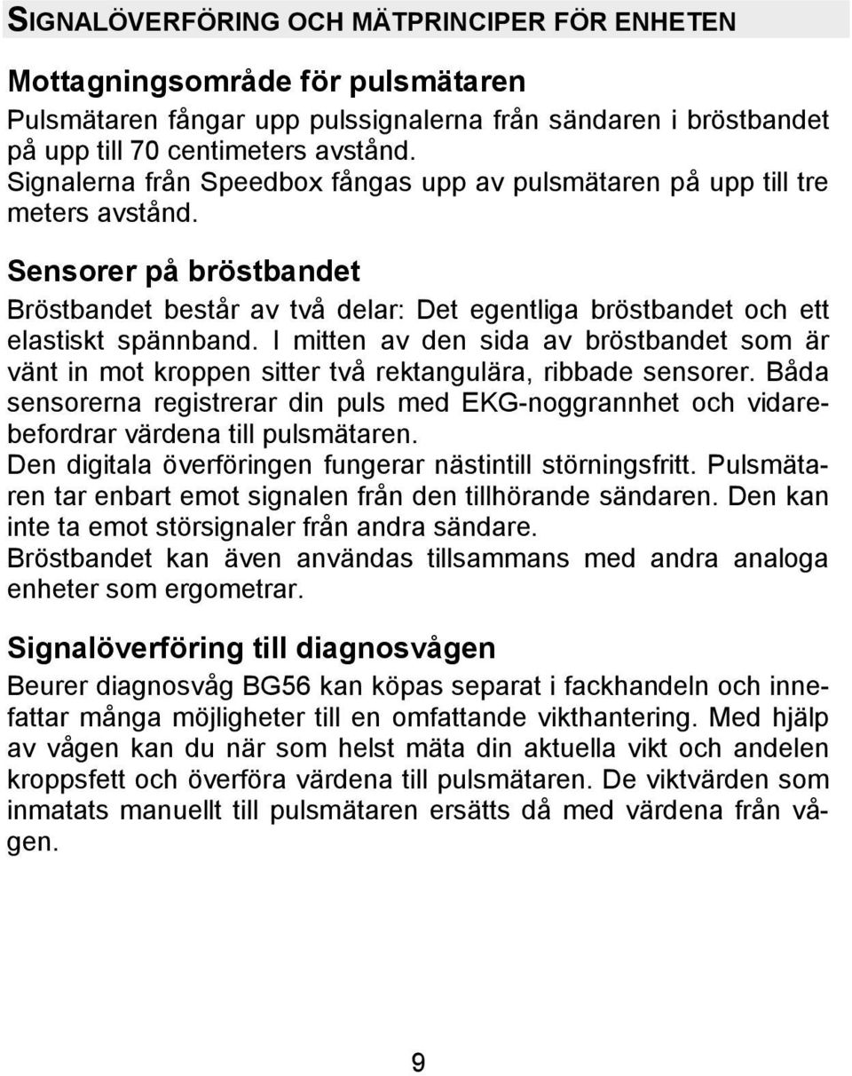 I mitten av den sida av bröstbandet som är vänt in mot kroppen sitter två rektangulära, ribbade sensorer.