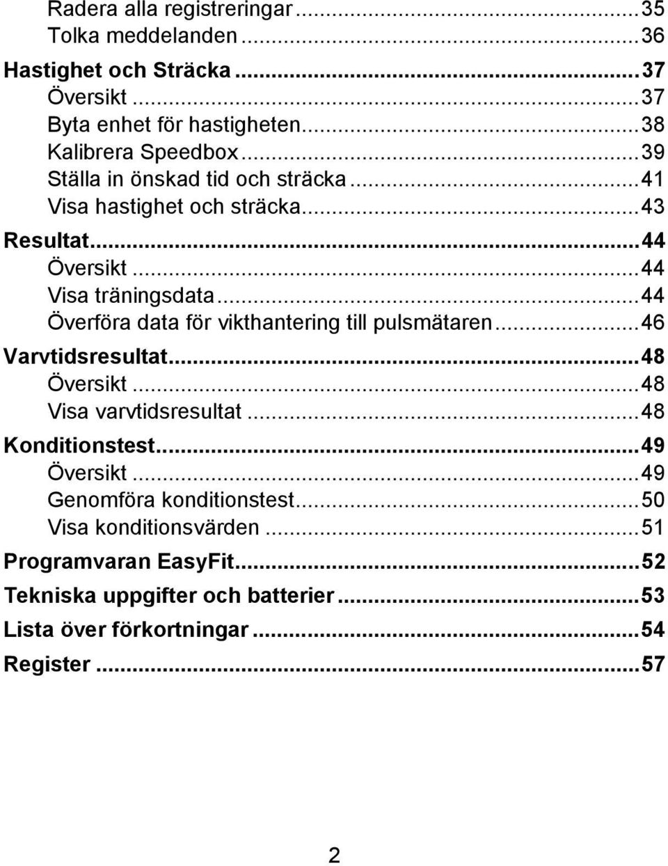 ..44 Överföra data för vikthantering till pulsmätaren...46 Varvtidsresultat...48 Översikt...48 Visa varvtidsresultat...48 Konditionstest.