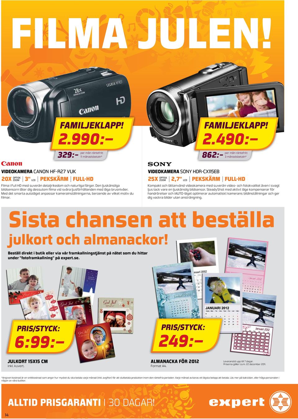 490: 862: 3 månadsbetaln* videokamera Canon HF-R27 VUK videokamera SONY HDR-CX115EB optisk optisk 20X zoom 3" lcd pekskärm full-hd 25X zoom 2,7" lcd pekskärm Filma i Full HD med suverän detaljrikedom