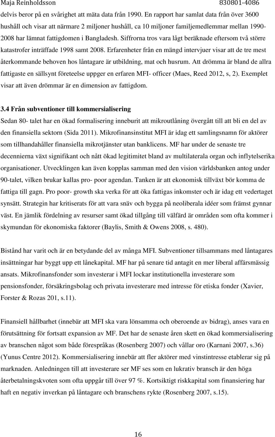 Siffrorna tros vara lågt beräknade eftersom två större katastrofer inträffade 1998 samt 2008.