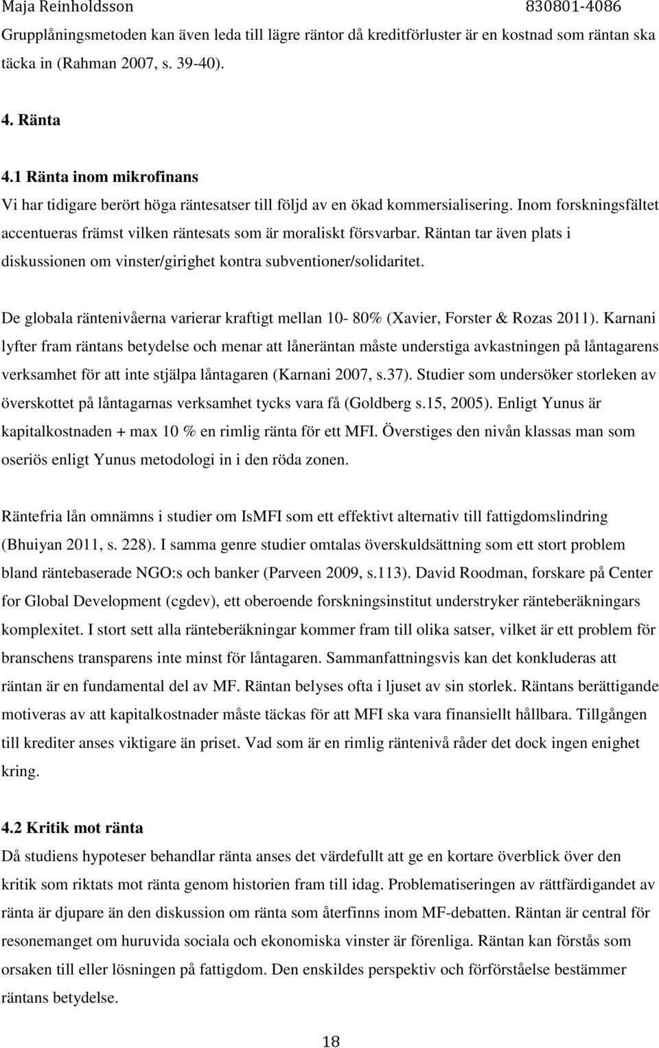 Räntan tar även plats i diskussionen om vinster/girighet kontra subventioner/solidaritet. De globala räntenivåerna varierar kraftigt mellan 10-80% (Xavier, Forster & Rozas 2011).