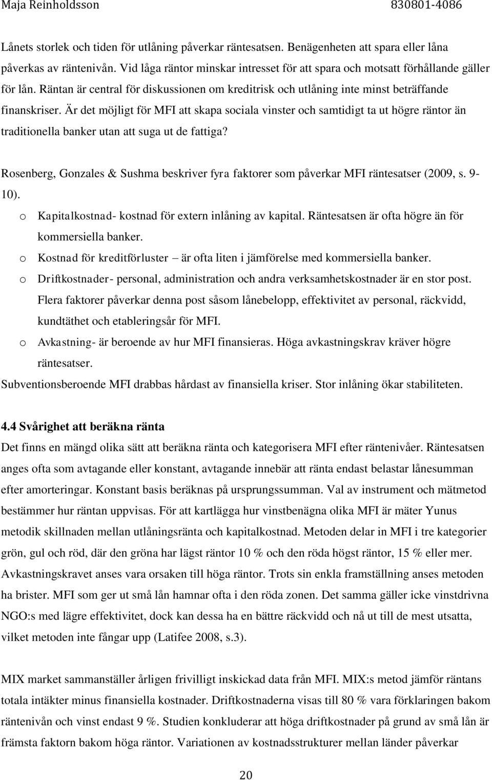 Är det möjligt för MFI att skapa sociala vinster och samtidigt ta ut högre räntor än traditionella banker utan att suga ut de fattiga?