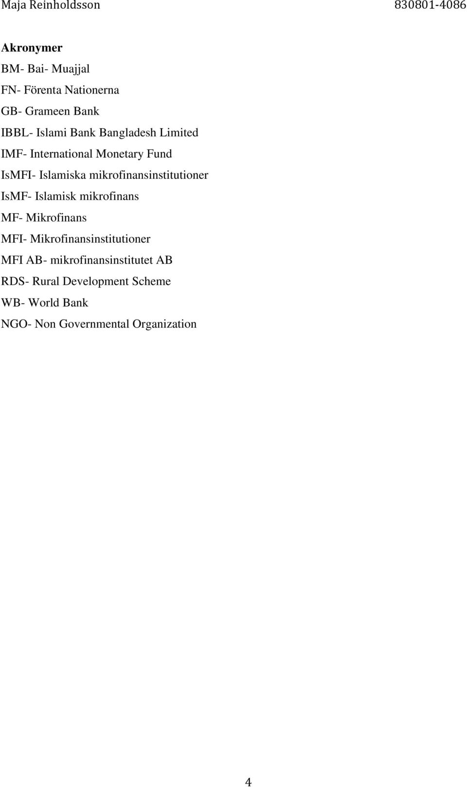 mikrofinansinstitutioner IsMF- Islamisk mikrofinans MF- Mikrofinans MFI-