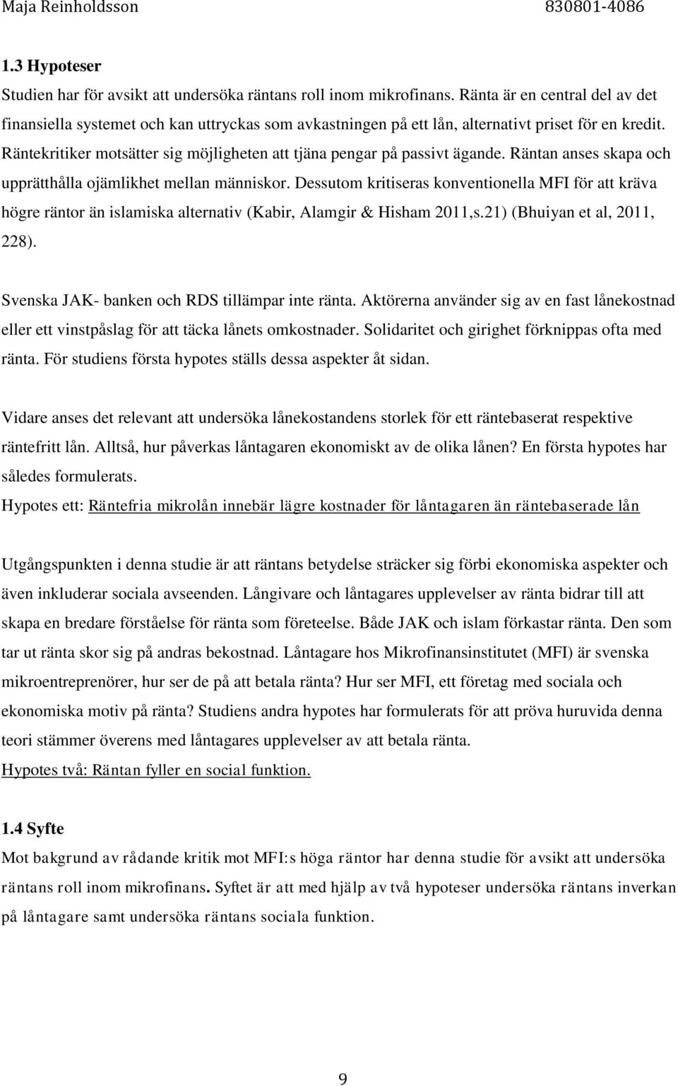 Räntekritiker motsätter sig möjligheten att tjäna pengar på passivt ägande. Räntan anses skapa och upprätthålla ojämlikhet mellan människor.