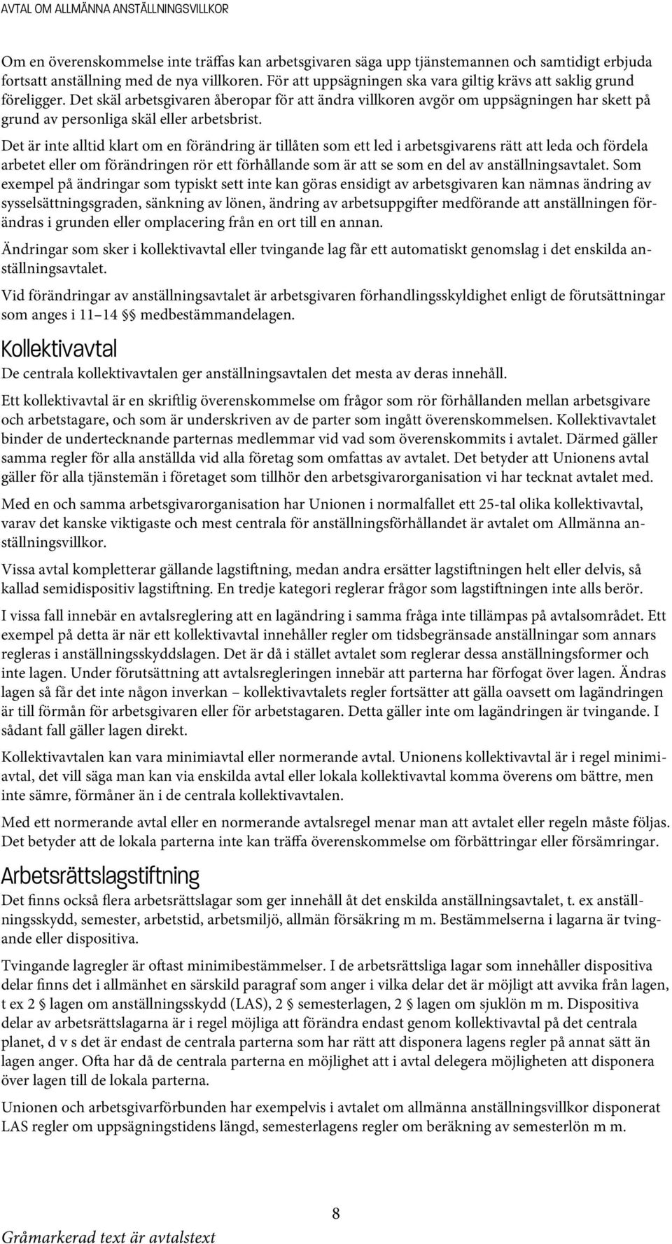 Det skäl arbetsgivaren åberopar för att ändra villkoren avgör om uppsägningen har skett på grund av personliga skäl eller arbetsbrist.