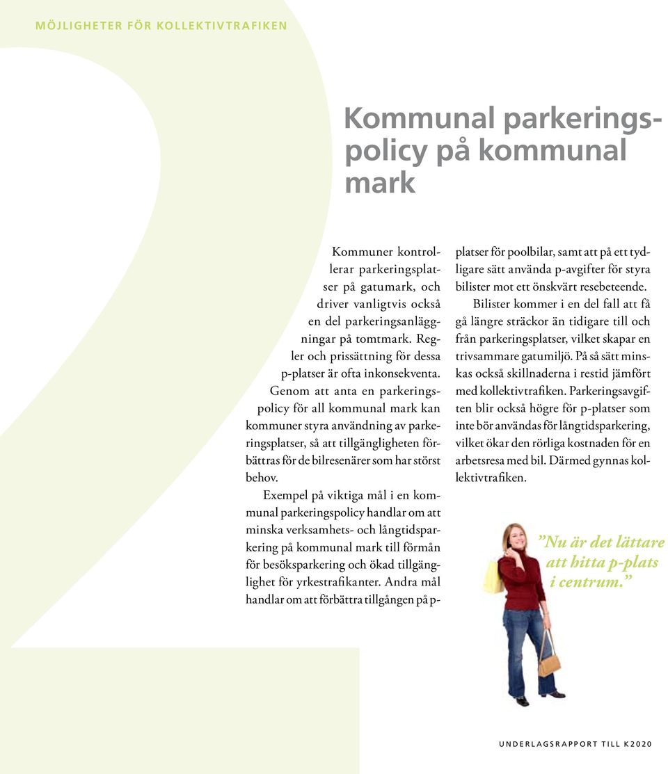 Genom att anta en parkeringspolicy för all kommunal mark kan kommuner styra användning av parkeringsplatser, så att tillgängligheten förbättras för de bilresenärer som har störst behov.