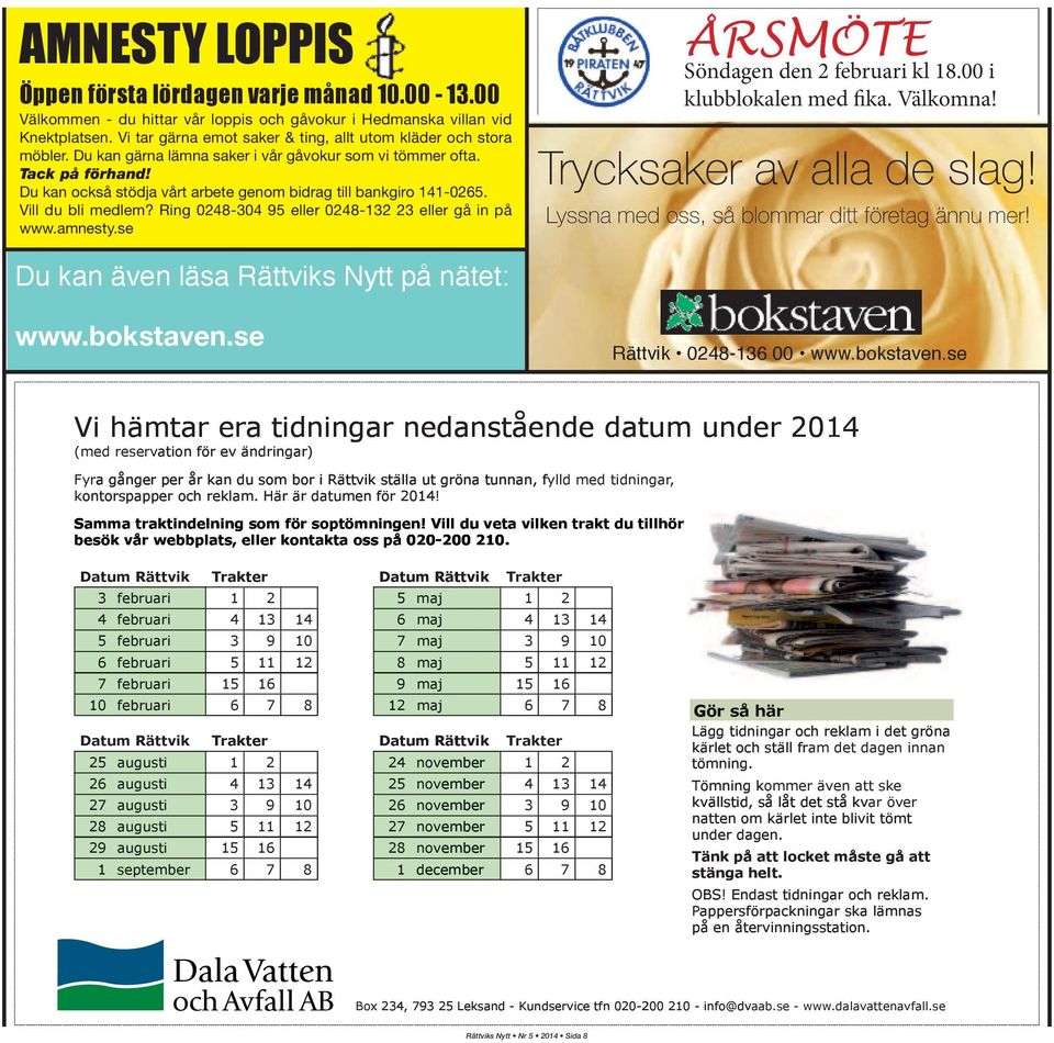Du kan också stödja vårt arbete genom bidrag till bankgiro 141-0265. Vill du bli medlem? Ring 0248-304 95 eller 0248-132 23 eller gå in på www.amnesty.se ÅRSMÖTE Söndagen den 2 februari kl 18.