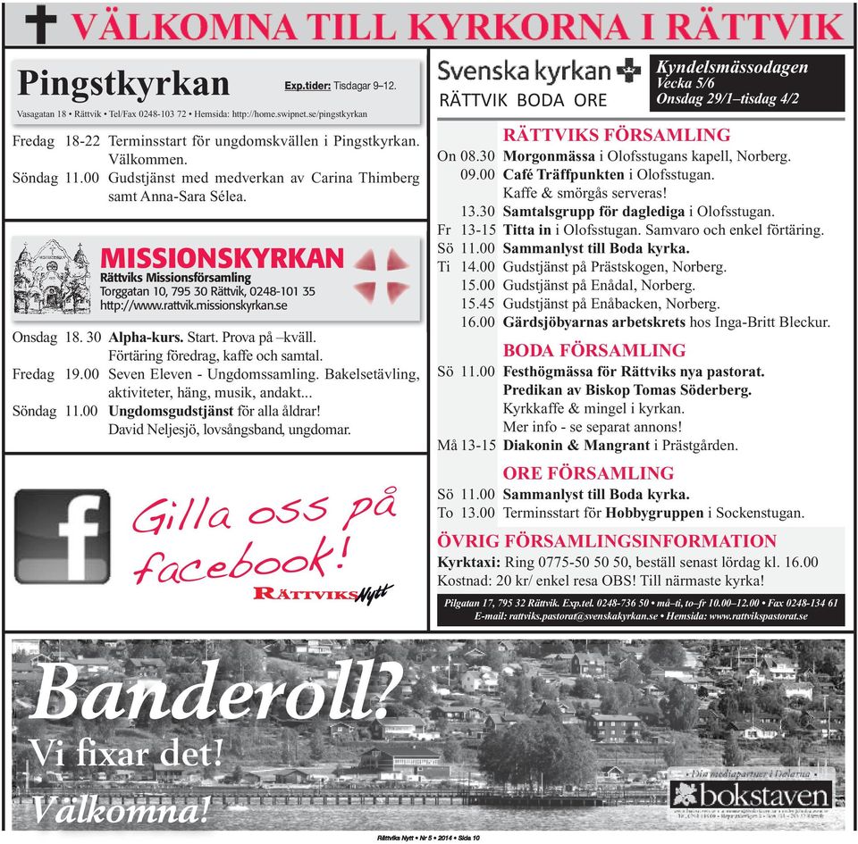 se Onsdag 18. 30 Alpha-kurs. Start. Prova på kväll. Förtäring föredrag, kaffe och samtal. Fredag 19.00 Seven Eleven - Ungdomssamling. Bakelsetävling, aktiviteter, häng, musik, andakt... Söndag 11.