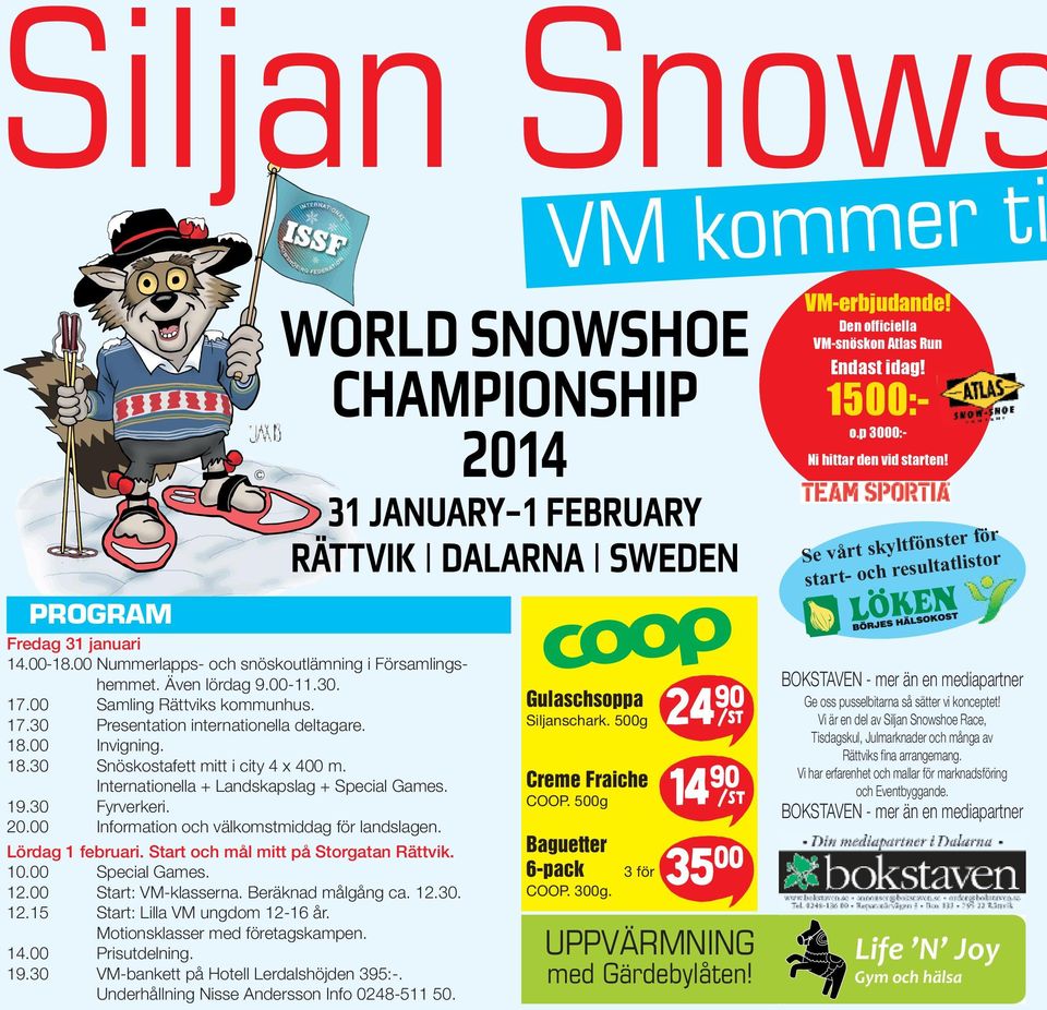00 Invigning. 18.30 Snöskostafett mitt i city 4 x 400 m. Internationella + Landskapslag + Special Games. 19.30 Fyrverkeri. 20.00 Information och välkomstmiddag för landslagen. Lördag 1 februari.