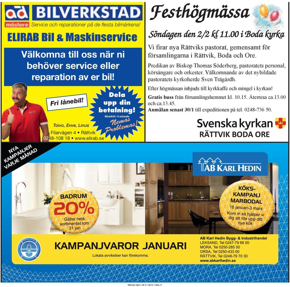 Välkomnande av det nybildade pastoratets kyrkoherde Sven Trägårdh. Efter högmässan inbjuds till kyrkkaffe och mingel i kyrkan!! Fri lånebil Dela upp din betalning!