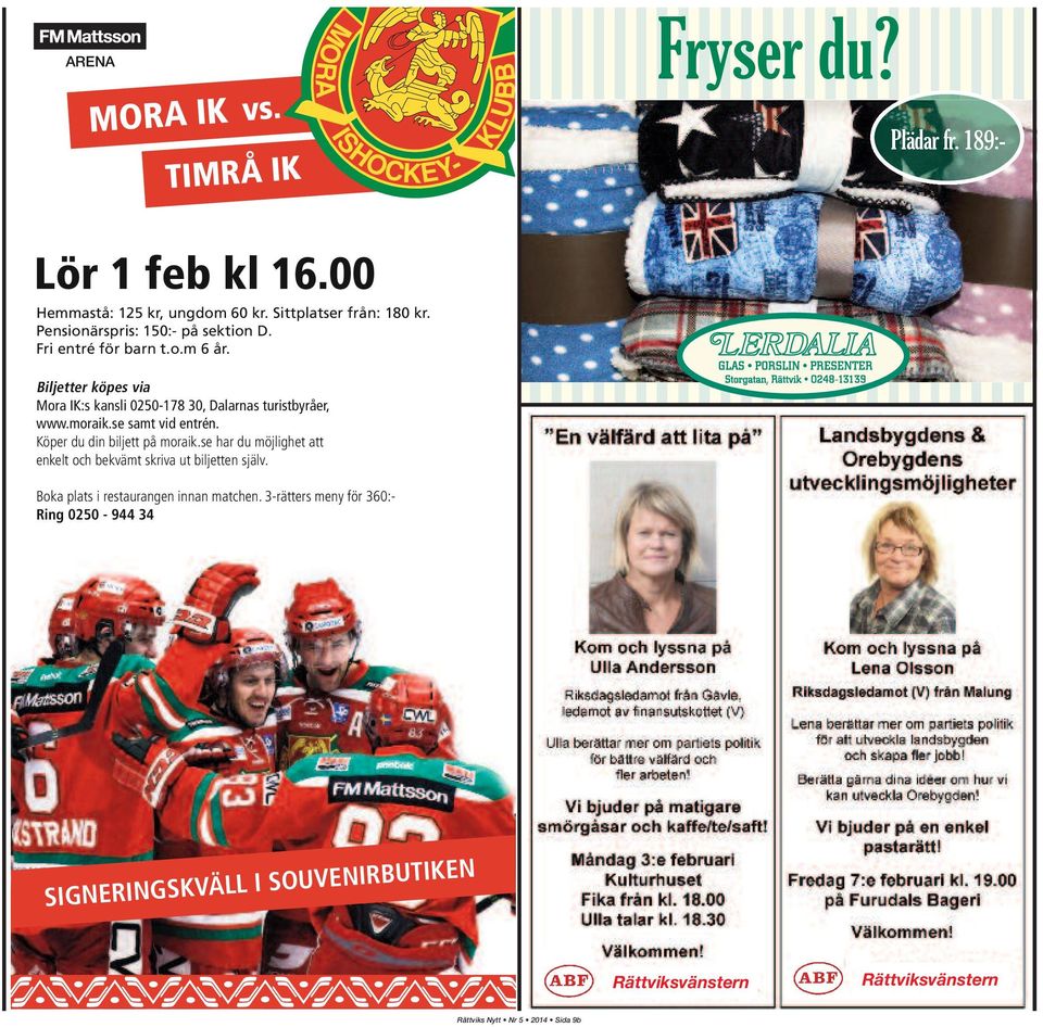 moraik.se samt vid entrén. Köper du din biljett på moraik.se har du möjlighet att enkelt och bekvämt skriva ut biljetten själv.