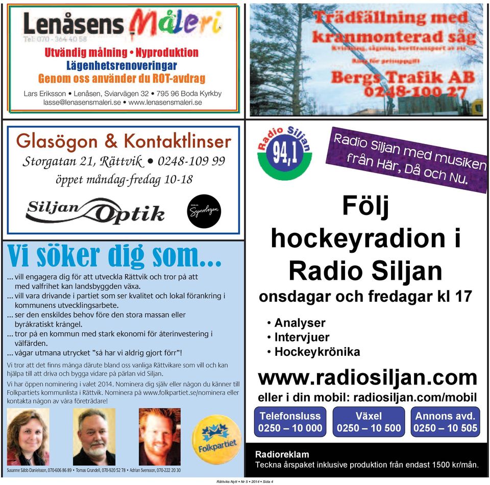 .. vill engagera dig för att utveckla Rättvik och tror på att med valfrihet kan landsbyggden växa. vill vara drivande i partiet som ser kvalitet och lokal förankring i kommunens utvecklingsarbete.