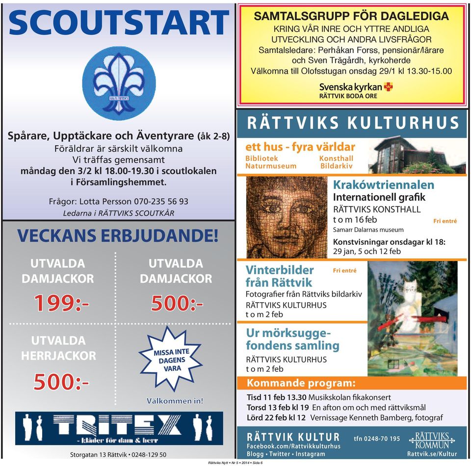 Frågor: Lotta Persson 070-235 56 93 Ledarna i RÄTTVIKS SCOUTKÅR VECKANS ERBJUDANDE! UTVALDA DAMJACKOR 199:- UTVALDA HERRJACKOR 500:- UTVALDA DAMJACKOR 500:- Välkommen in!