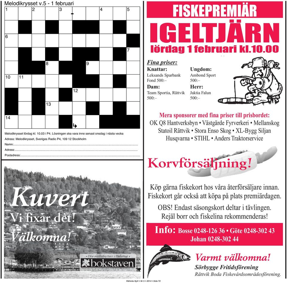12 Stockholm Namn:... Adress:... Postadress:... FIskepremIär Igeltjärn lördag 1 februari kl.10.