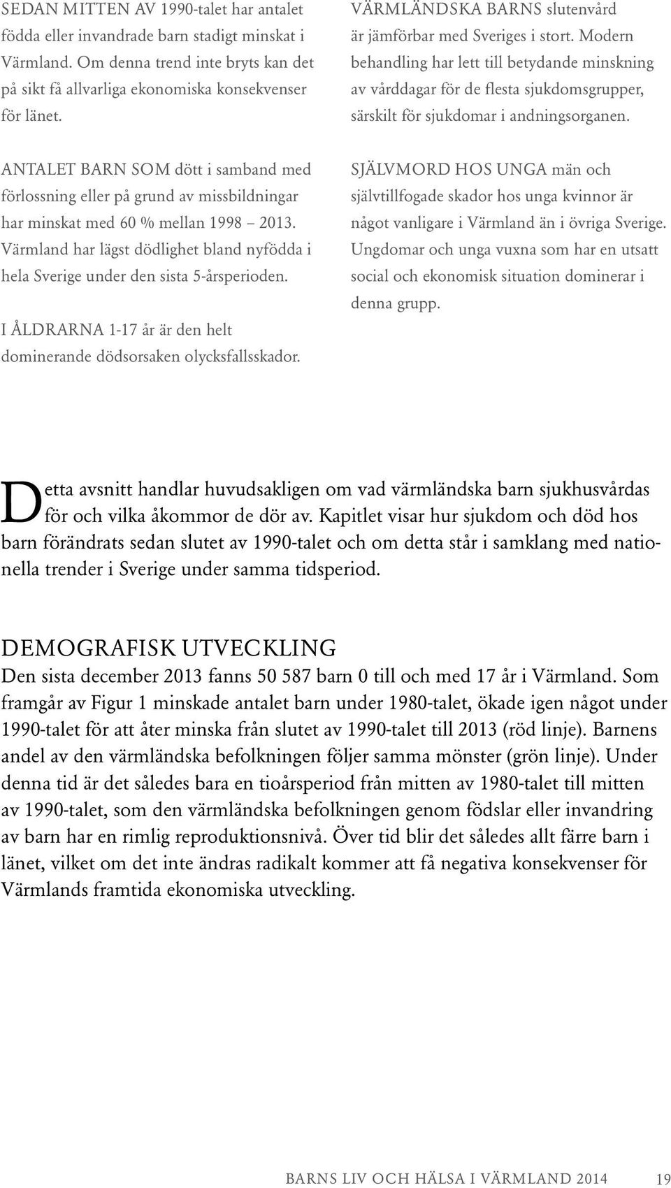 Modern behandling har lett till betydande minskning av vårddagar för de flesta sjukdomsgrupper, särskilt för sjukdomar i andningsorganen.