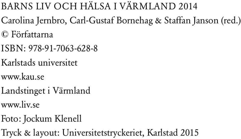 ) Författarna ISBN: 978-91-7063-628-8 Karlstads universitet www.kau.