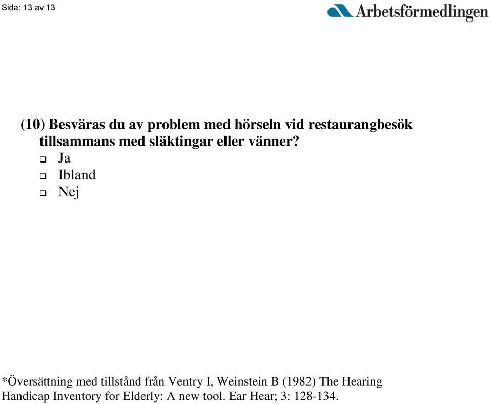 *Översättning med tillstånd från Ventry I, Weinstein B (1982)