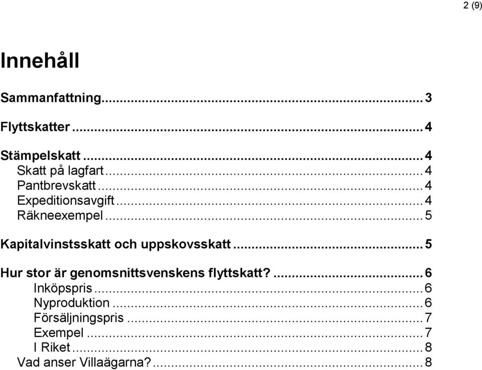.. 5 Kapitalvinstsskatt och uppskovsskatt... 5 Hur stor är genomsnittsvenskens flyttskatt?