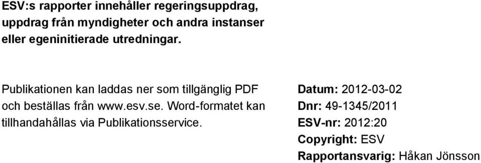 Publikationen kan laddas ner som tillgänglig PDF och beställas från www.esv.se.