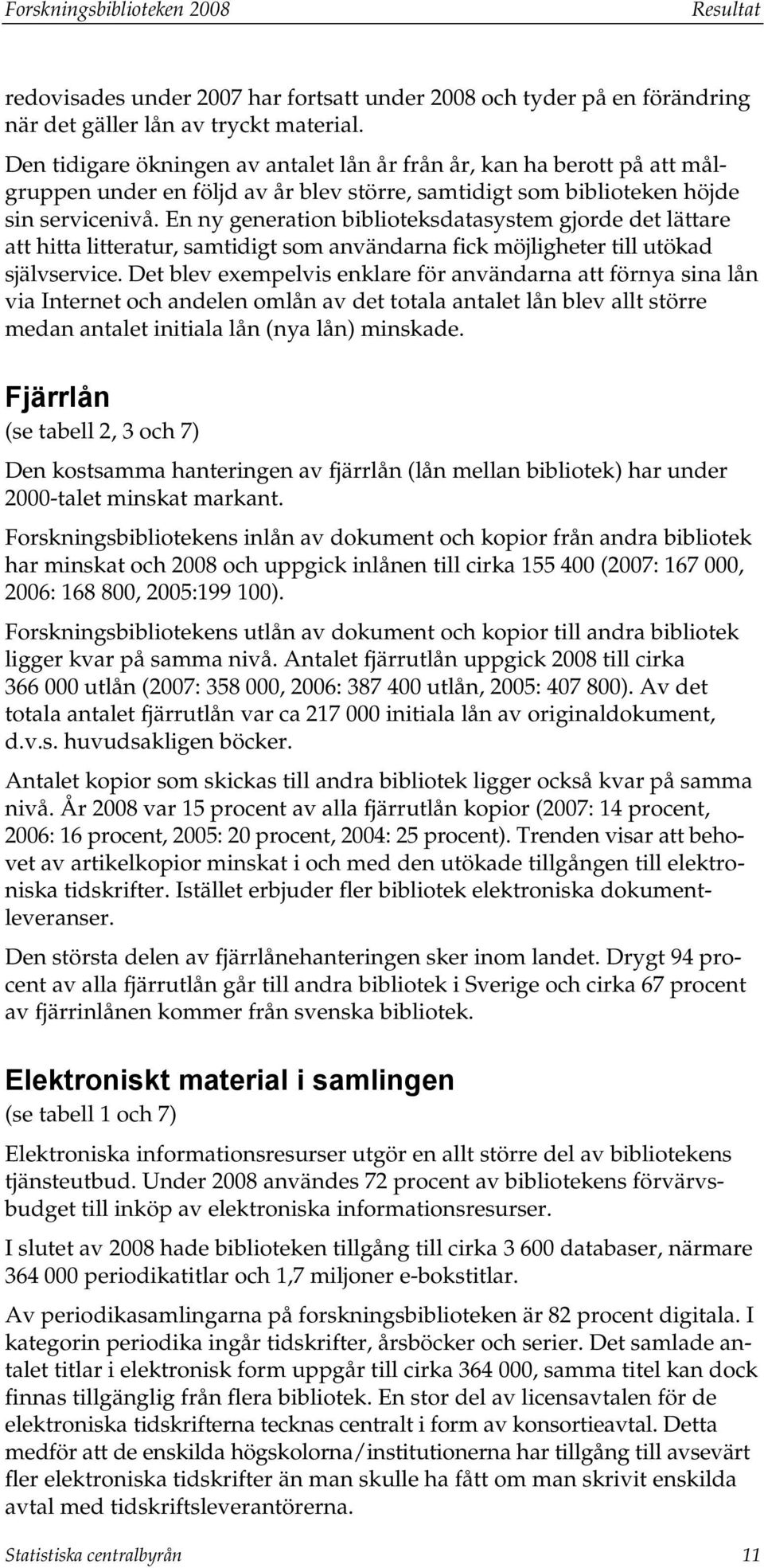 En ny generation biblioteksdatasystem gjorde det lättare att hitta litteratur, samtidigt som användarna fick möjligheter till utökad självservice.