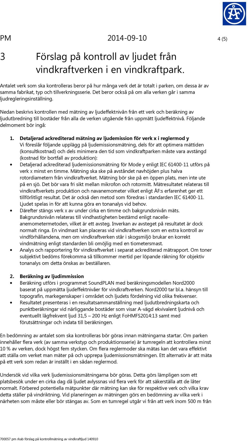 Det beror också på om alla verken går i samma ljudregleringsinställning.