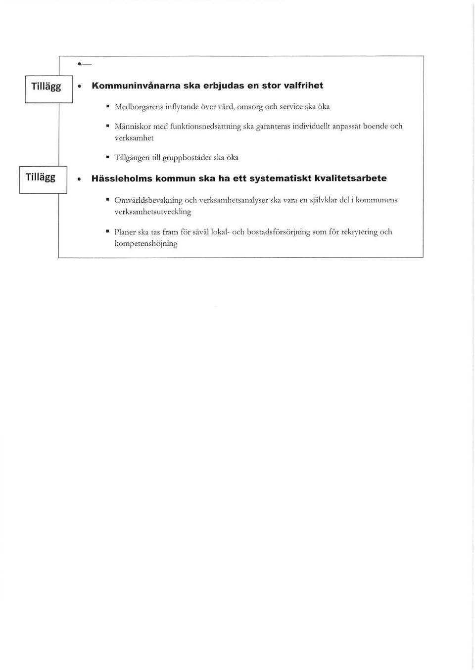 Tillägg Hässlehlms kmmun ska ha ett systematiskt kvalitetsarbete Omvärldsbevakning ch verksamhetsanalyser ska vara en