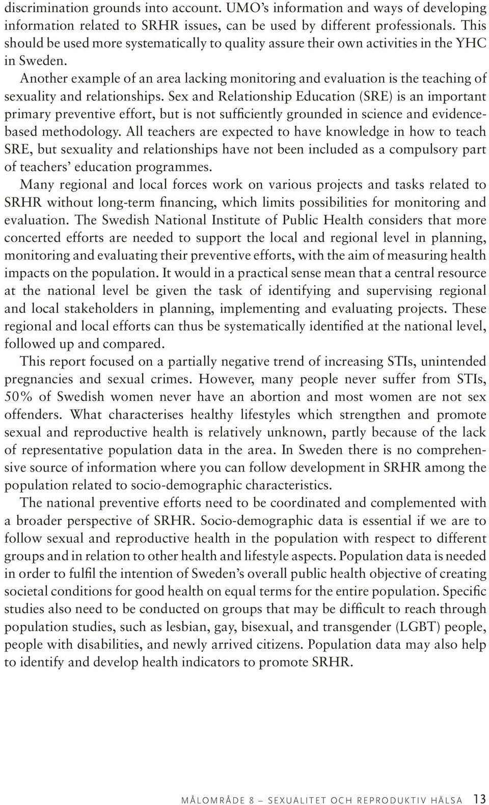 Another example of an area lacking monitoring and evaluation is the teaching of sexuality and relationships.