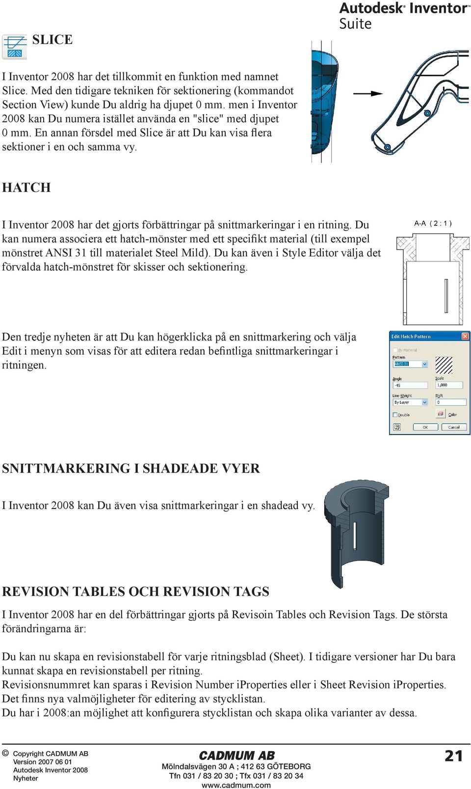 HATCH I Inventor 2008 har det gjorts förbättringar på snittmarkeringar i en ritning.