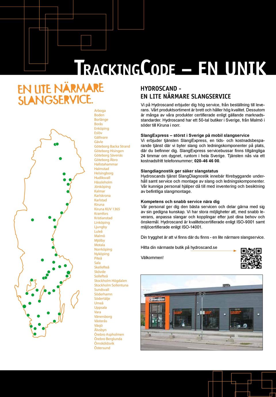 Hässleholm Jönköping Kalmar Karlskrona Karlstad Kiruna Kiruna KUV 1365 Kramfors Kristianstad Linköping Ljungby Luleå Malmö Mjölby Motala Norrköping Nyköping Piteå Sala Skellefteå Skövde Sollefteå