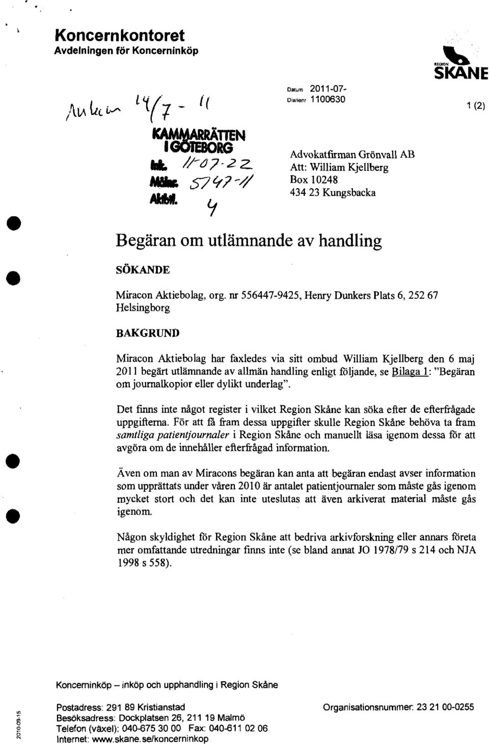 nr 556447-9425, Henry Dunkers Plats 6, 252 67 Helsingborg BAKGRUND Miracon Aktiebolag har faxledes via sitt ombud William Kjellberg den 6 maj 2011 begärt utlämnande av allmän handling enligt