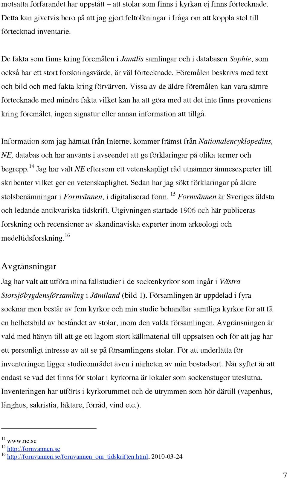 Föremålen beskrivs med text och bild och med fakta kring förvärven.