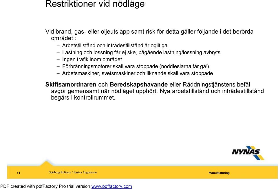 Förbränningsmotorer skall vara stoppade (nöddieslarna får gå!