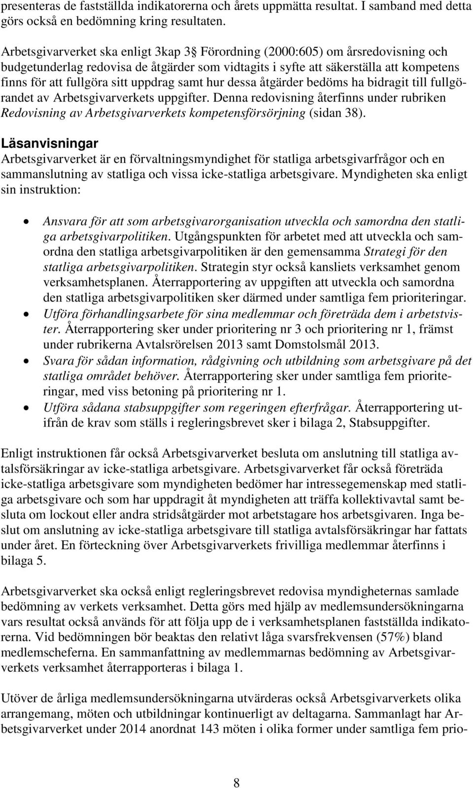 uppdrag samt hur dessa åtgärder bedöms ha bidragit till fullgörandet av Arbetsgivarverkets uppgifter.