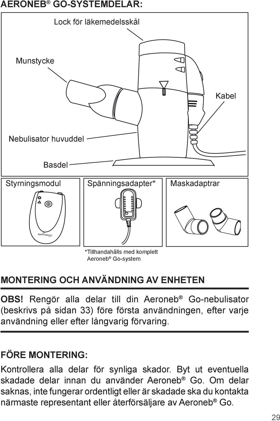 Rengör alla delar till din Aeroneb Go-nebulisator (beskrivs på sidan 33) före första användningen, efter varje användning eller efter långvarig förvaring.